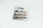 Clay: Contemporary Ceramic Artisans by Amber Creswell Bell